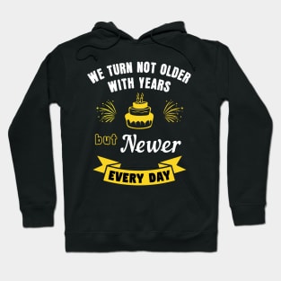 We turn not older with years, but newer every day Hoodie